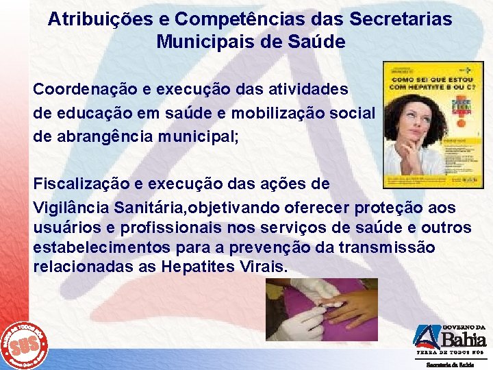 Atribuições e Competências das Secretarias Municipais de Saúde Coordenação e execução das atividades de