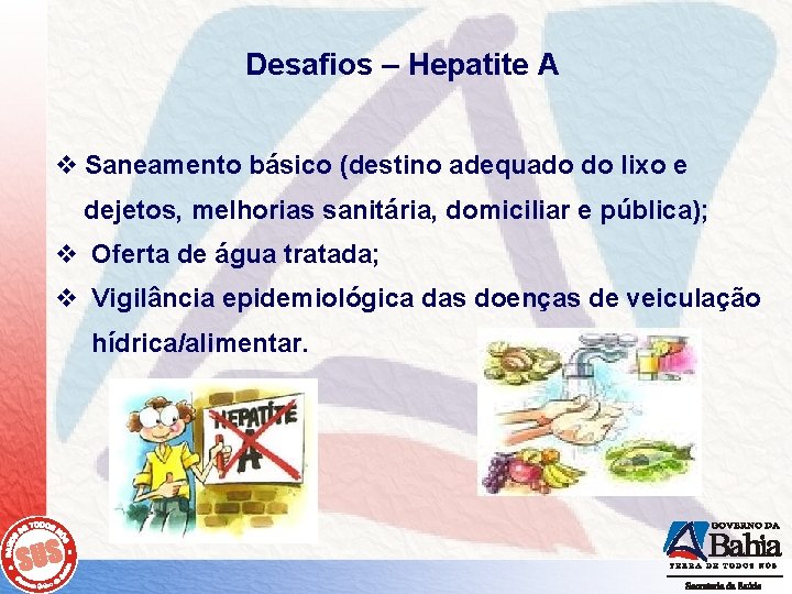 Desafios – Hepatite A v Saneamento básico (destino adequado do lixo e dejetos, melhorias