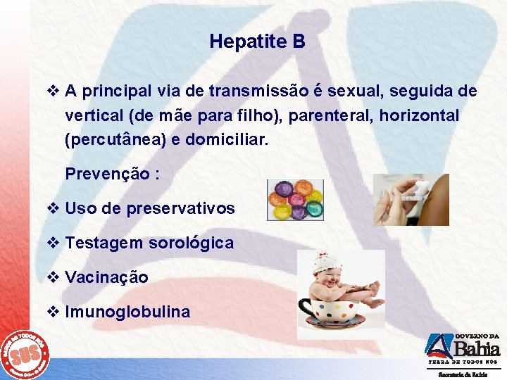 Hepatite B v A principal via de transmissão é sexual, seguida de vertical (de