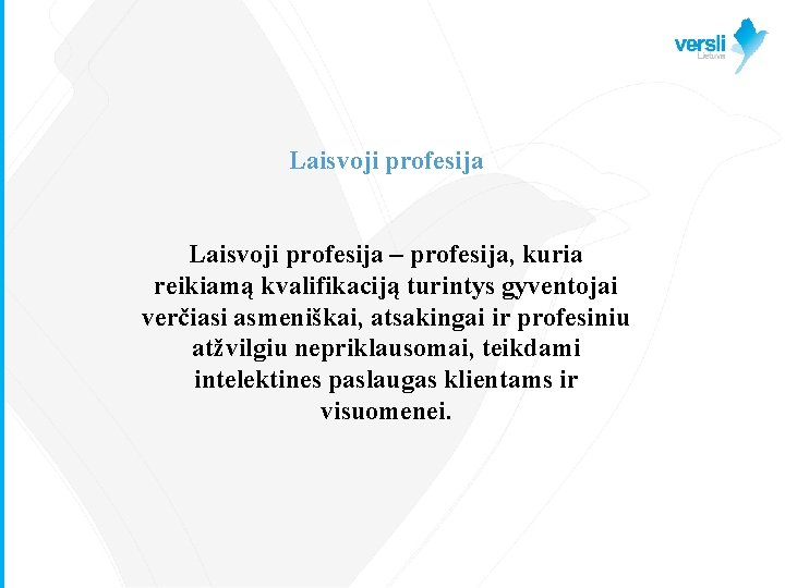 Laisvoji profesija – profesija, kuria reikiamą kvalifikaciją turintys gyventojai verčiasi asmeniškai, atsakingai ir profesiniu