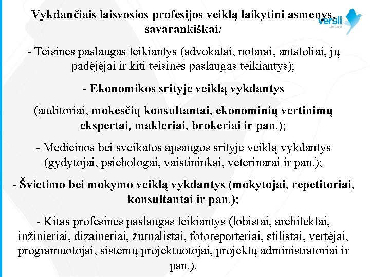 Vykdančiais laisvosios profesijos veiklą laikytini asmenys, savarankiškai: - Teisines paslaugas teikiantys (advokatai, notarai, antstoliai,