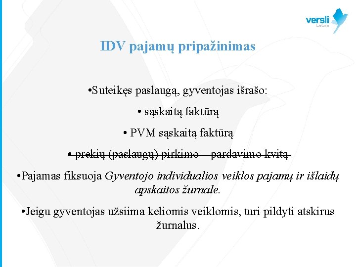 IDV pajamų pripažinimas • Suteikęs paslaugą, gyventojas išrašo: • sąskaitą faktūrą • PVM sąskaitą