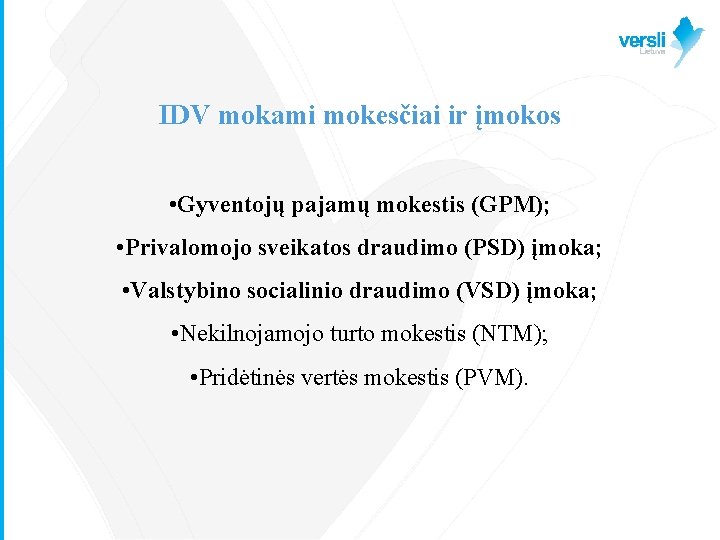 IDV mokami mokesčiai ir įmokos • Gyventojų pajamų mokestis (GPM); • Privalomojo sveikatos draudimo