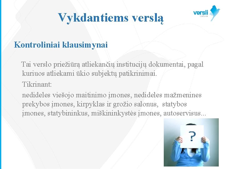 Vykdantiems verslą Kontroliniai klausimynai Tai verslo priežiūrą atliekančių institucijų dokumentai, pagal kuriuos atliekami ūkio