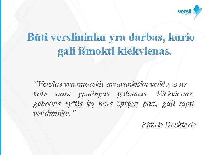 Būti verslininku yra darbas, kurio gali išmokti kiekvienas. “Verslas yra nuosekli savarankiška veikla, o