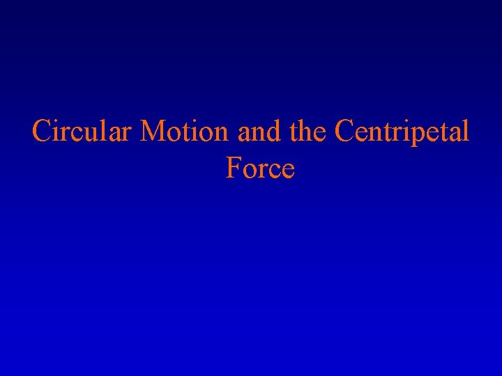 Circular Motion and the Centripetal Force 