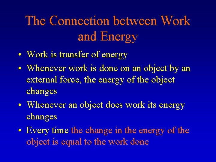 The Connection between Work and Energy • Work is transfer of energy • Whenever