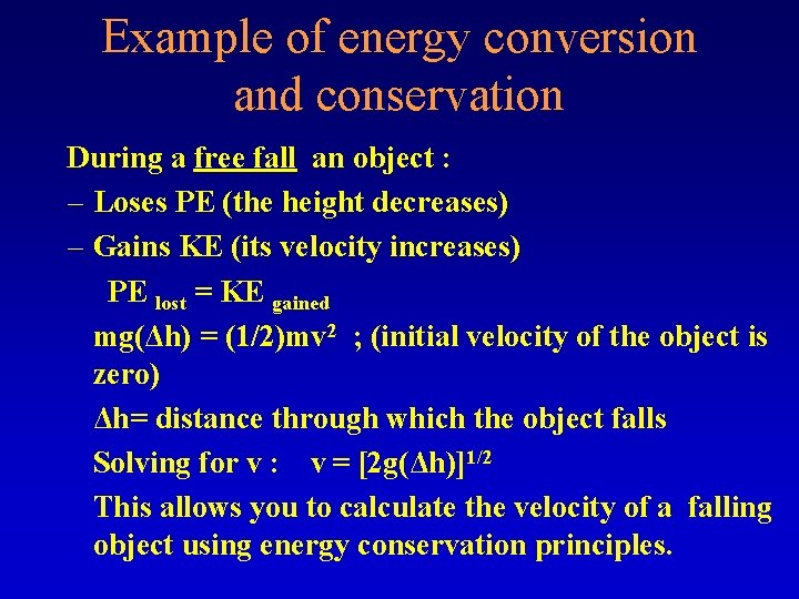 Example of energy conversion and conservation During a free fall an object : –