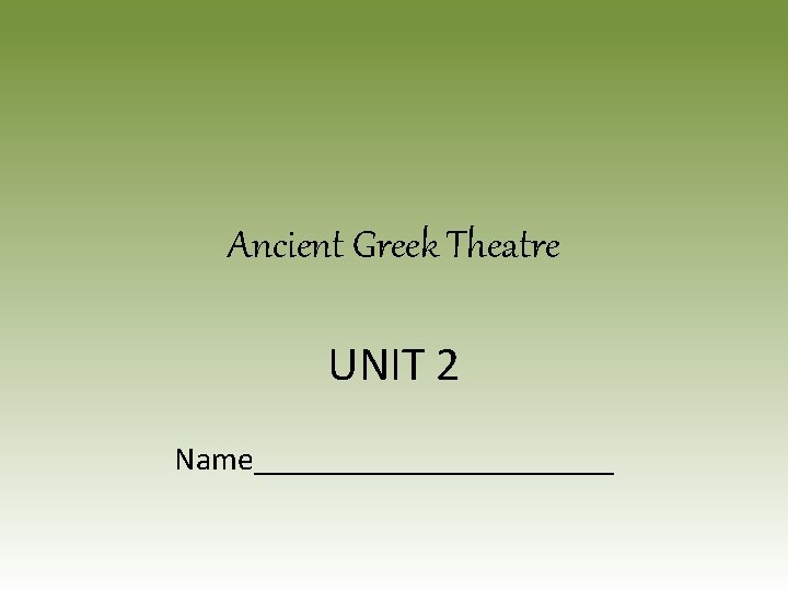 Ancient Greek Theatre UNIT 2 Name___________ 