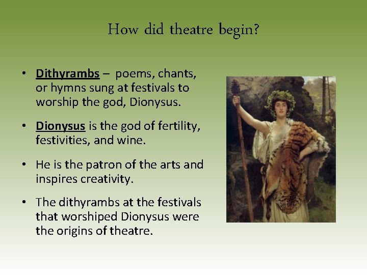 How did theatre begin? • Dithyrambs – poems, chants, or hymns sung at festivals