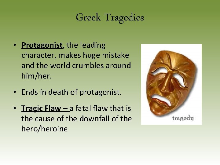 Greek Tragedies • Protagonist, the leading character, makes huge mistake and the world crumbles