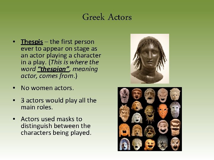 Greek Actors • Thespis – the first person ever to appear on stage as