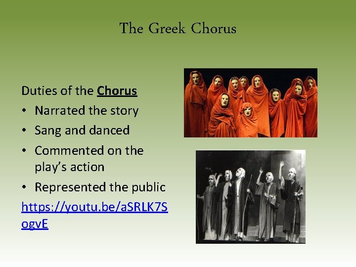 The Greek Chorus Duties of the Chorus • Narrated the story • Sang and