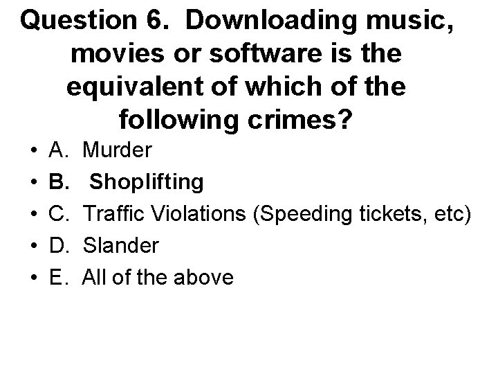 Question 6. Downloading music, movies or software is the equivalent of which of the