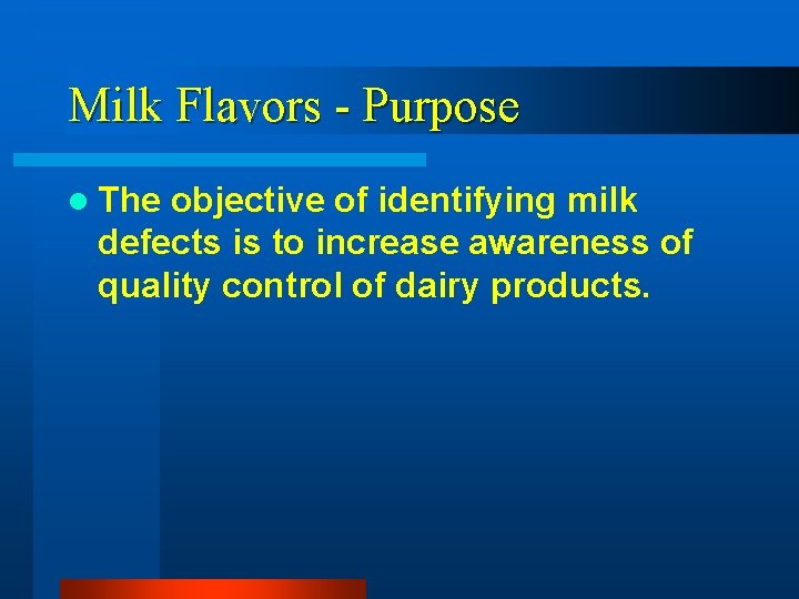 Milk Flavors - Purpose l The objective of identifying milk defects is to increase