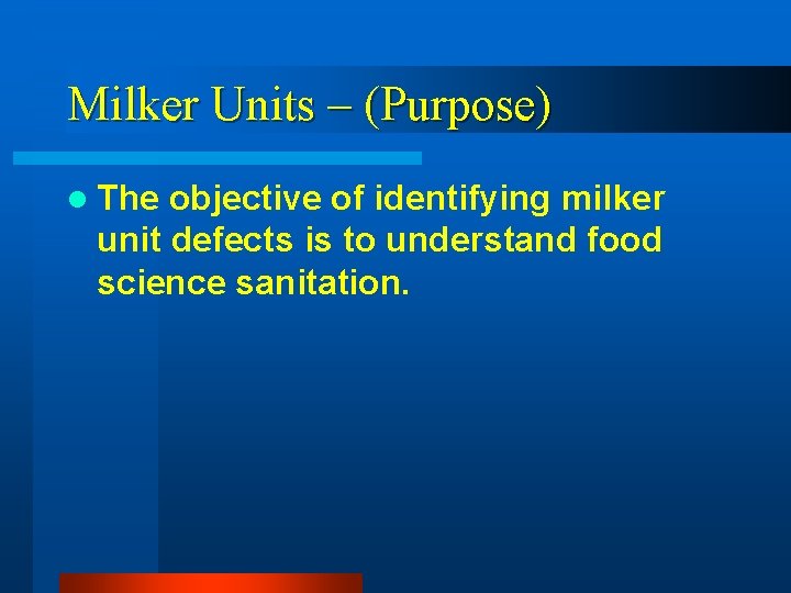 Milker Units – (Purpose) l The objective of identifying milker unit defects is to