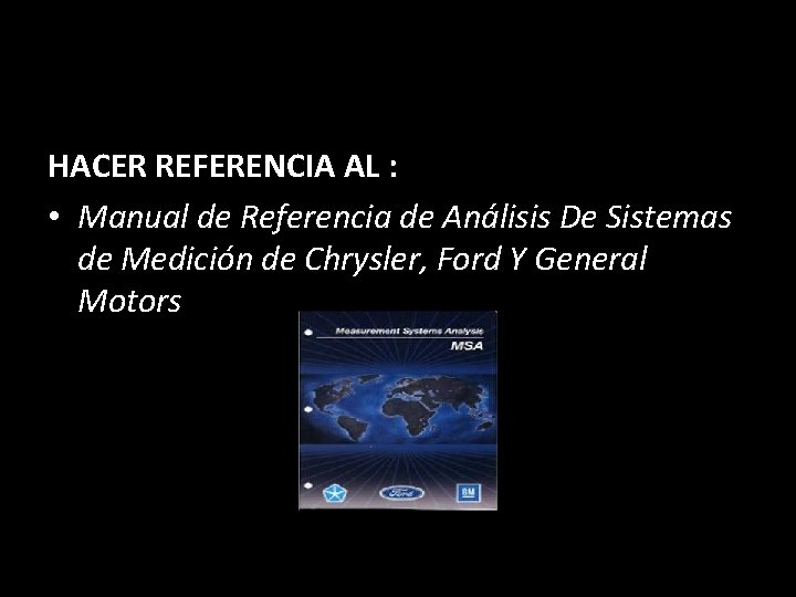 HACER REFERENCIA AL : • Manual de Referencia de Análisis De Sistemas de Medición
