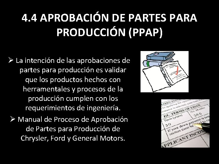 4. 4 APROBACIÓN DE PARTES PARA PRODUCCIÓN (PPAP) Ø La intención de las aprobaciones