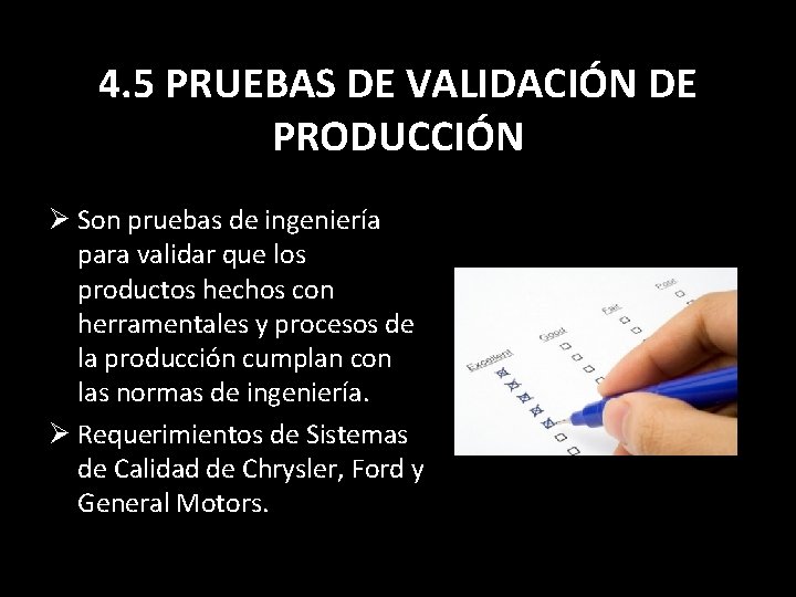4. 5 PRUEBAS DE VALIDACIÓN DE PRODUCCIÓN Ø Son pruebas de ingeniería para validar