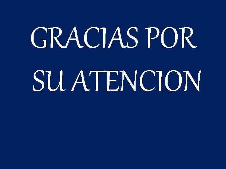 GRACIAS POR SU ATENCION 