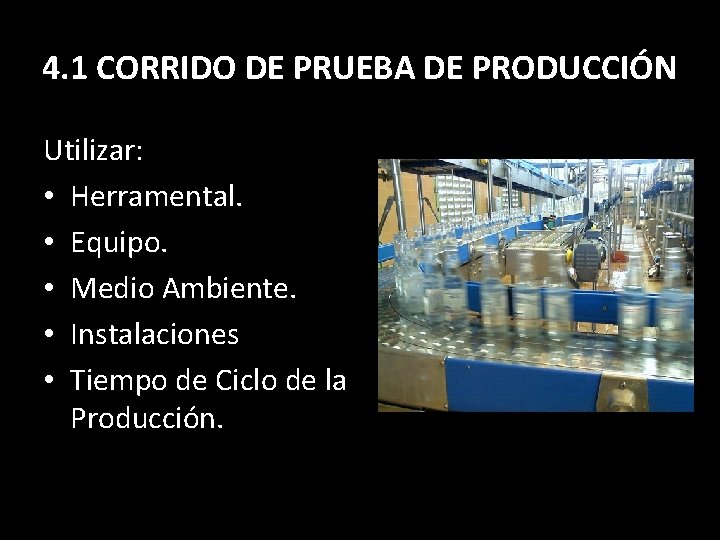 4. 1 CORRIDO DE PRUEBA DE PRODUCCIÓN Utilizar: • Herramental. • Equipo. • Medio
