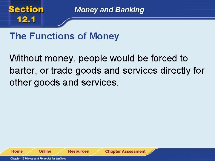 The Functions of Money Without money, people would be forced to barter, or trade