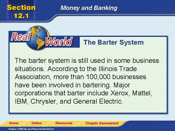The Barter System The barter system is still used in some business situations. According