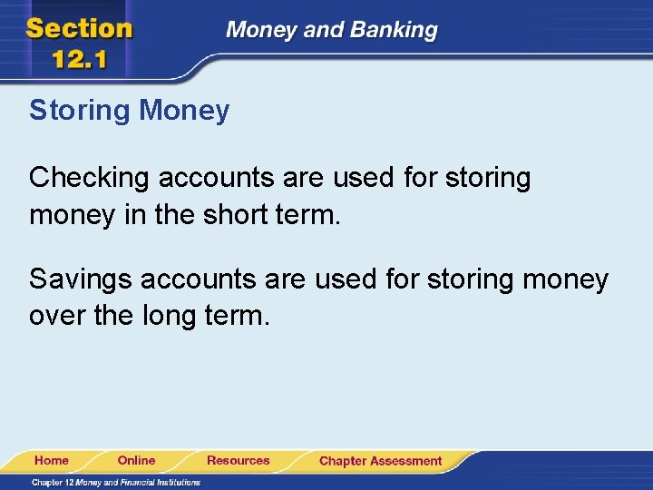 Storing Money Checking accounts are used for storing money in the short term. Savings