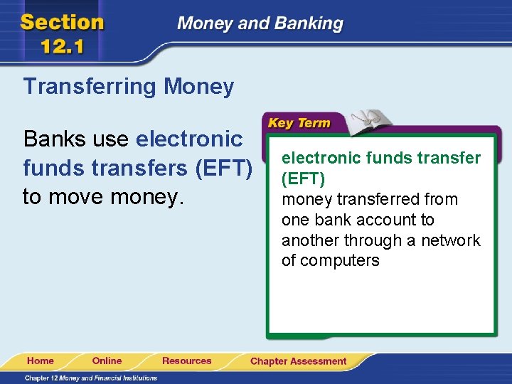 Transferring Money Banks use electronic funds transfers (EFT) to move money. electronic funds transfer