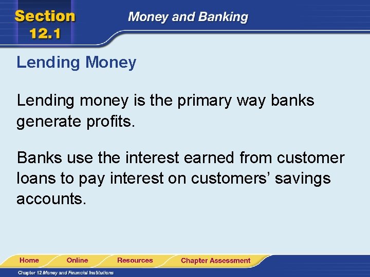 Lending Money Lending money is the primary way banks generate profits. Banks use the