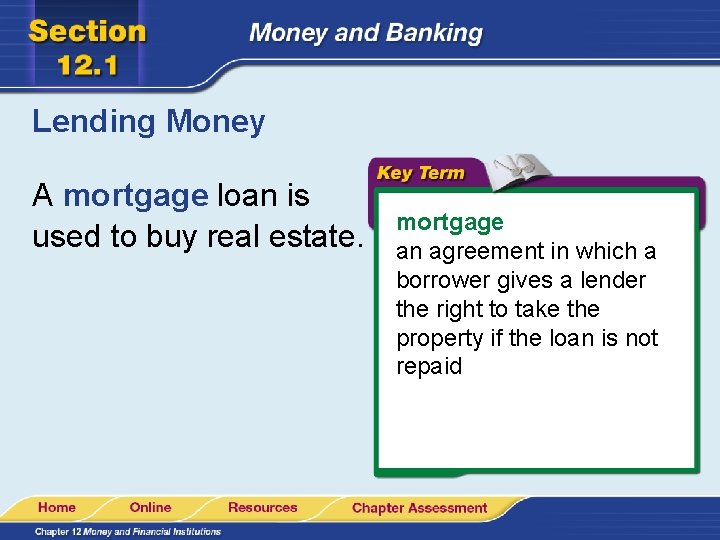 Lending Money A mortgage loan is used to buy real estate. mortgage an agreement