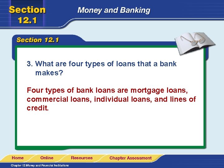 3. What are four types of loans that a bank makes? Four types of
