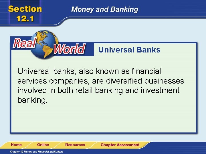 Universal Banks Universal banks, also known as financial services companies, are diversified businesses involved