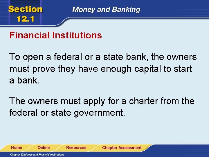 Financial Institutions To open a federal or a state bank, the owners must prove