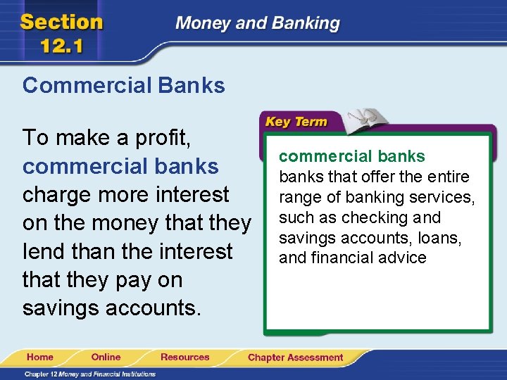 Commercial Banks To make a profit, commercial banks charge more interest on the money