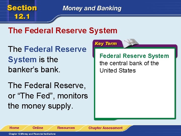 The Federal Reserve System is the banker’s bank. The Federal Reserve, or “The Fed”,