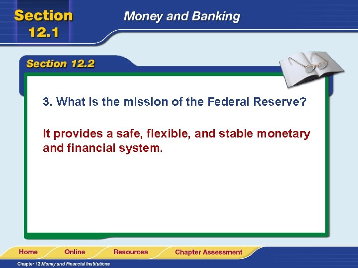3. What is the mission of the Federal Reserve? It provides a safe, flexible,