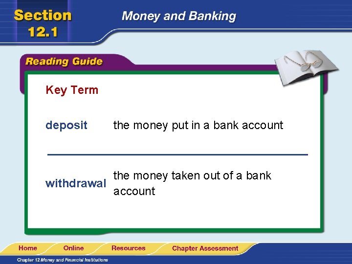 Key Term deposit the money put in a bank account the money taken out