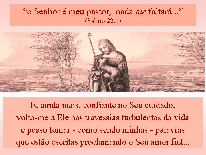 “o Senhor é meu pastor, nada me faltará. . . ” (Salmo 22, 1)