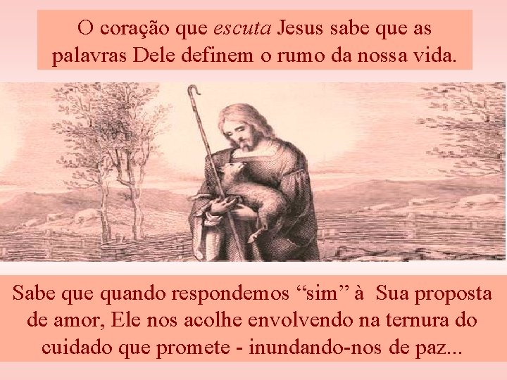 O coração que escuta Jesus sabe que as palavras Dele definem o rumo da