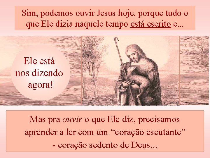 Sim, podemos ouvir Jesus hoje, porque tudo o que Ele dizia naquele tempo está