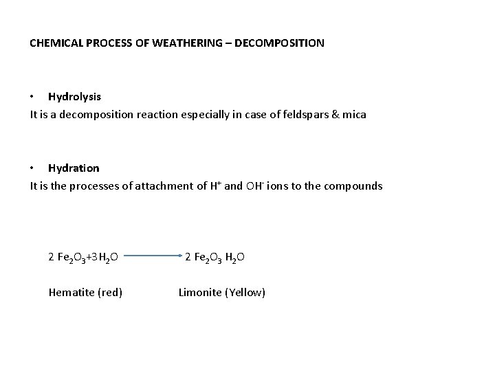 CHEMICAL PROCESS OF WEATHERING – DECOMPOSITION • Hydrolysis It is a decomposition reaction especially
