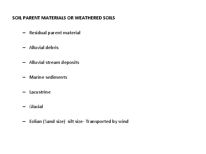SOIL PARENT MATERIALS OR WEATHERED SOILS – Residual parent material – Alluvial debris –