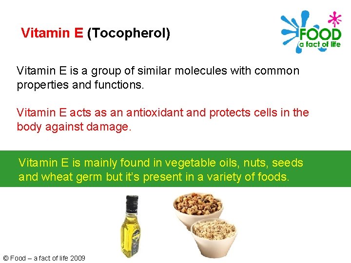 Vitamin E (Tocopherol) Vitamin E is a group of similar molecules with common properties