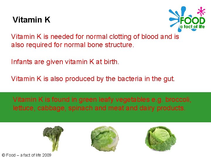 Vitamin K is needed for normal clotting of blood and is also required for