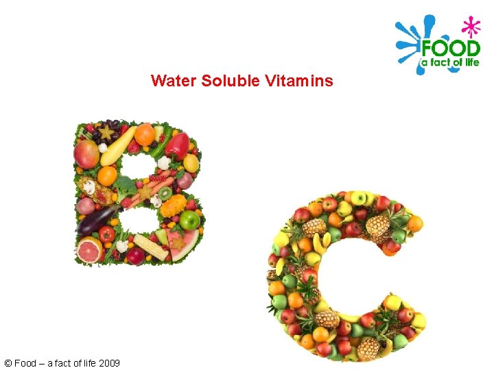 Water Soluble Vitamins © Food – a fact of life 2009 