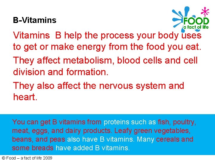 B-Vitamins B help the process your body uses to get or make energy from