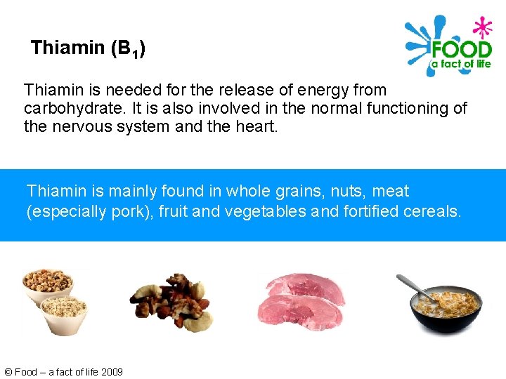 Thiamin (B 1) Thiamin is needed for the release of energy from carbohydrate. It
