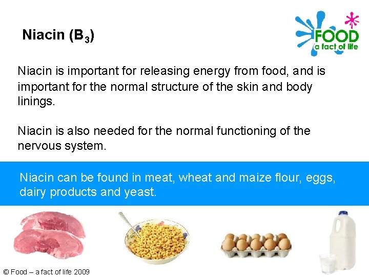 Niacin (B 3) Niacin is important for releasing energy from food, and is important