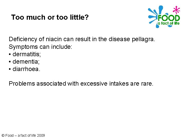 Too much or too little? Deficiency of niacin can result in the disease pellagra.